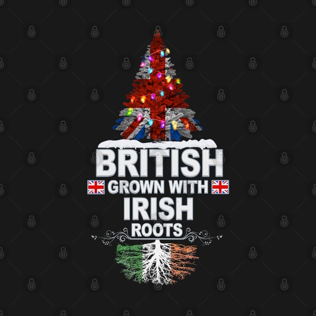 British Grown With Irish Roots - Gift for Irish With Roots From Ireland by Country Flags