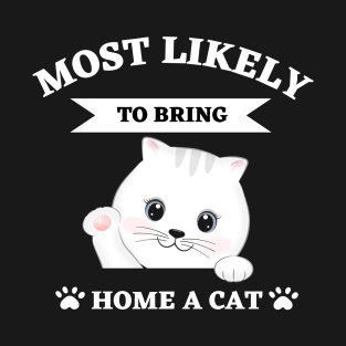 Most Likely To Bring Home A Cat T-Shirt
