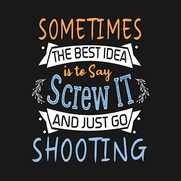 Funny Woman Girl Shirt, shooting lover, The best idea screw is to screw it and just go hicking by AlmiraMoore