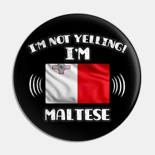 I'm Not Yelling I'm Maltese - Gift for Maltese With Roots From Malta Pin
