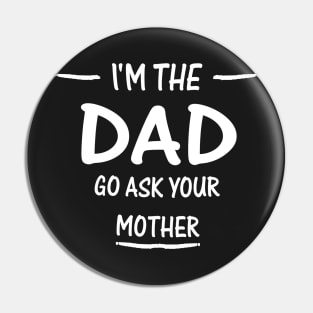 I'm The Dad, go ask you mom Pin