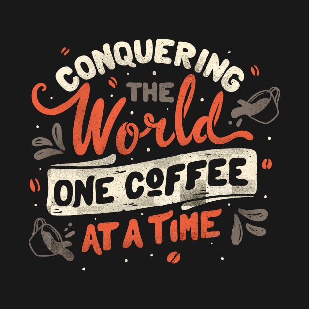 Conquering The World One Coffee At a Time by Tobe Fonseca by Tobe_Fonseca