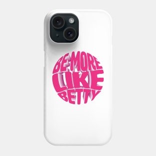 Funny Quote - Gift - Be more like Betty Phone Case