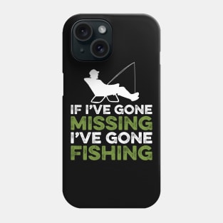 If I've gone missing I've gone fishing Phone Case