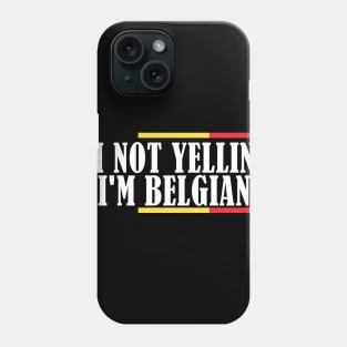 I'm Not Yelling I'm Belgian Phone Case