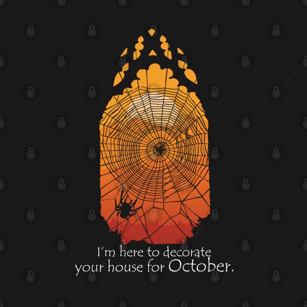 I'm Here To Decorate Your House For October by KewaleeTee