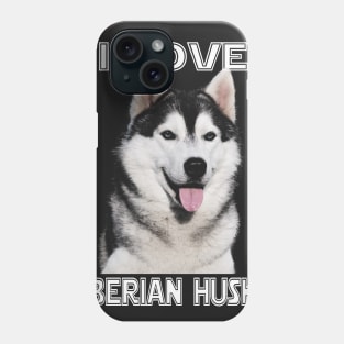 I LOVE SIBERIAN HUSKY Phone Case