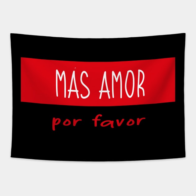 Más amor por favor Tapestry by T-Mex