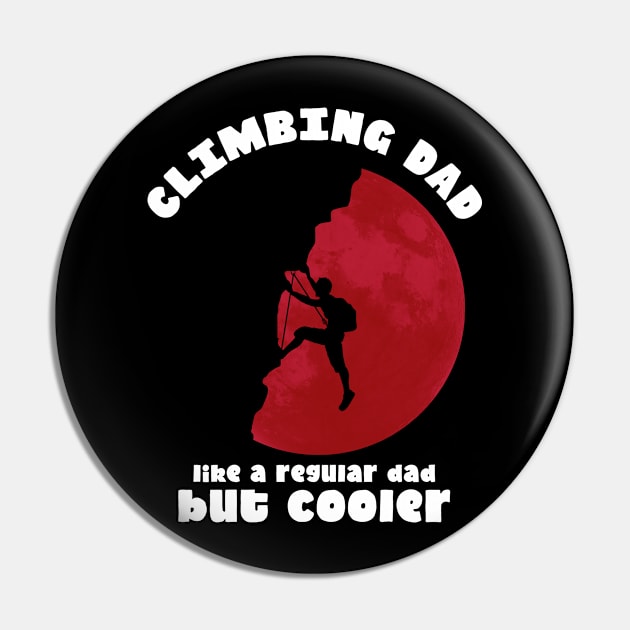 Climbing Dad Like a Regular Dad but Cooler, Climbing Lovers Pin by crimsonshirt