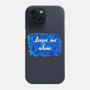 Leave Me Alone Cosmic Background (Watercolor Blue Starry Sky Antisocial Quote Funny Quotes Silly Sayings Blue Ocean Galaxy Space) Phone Case