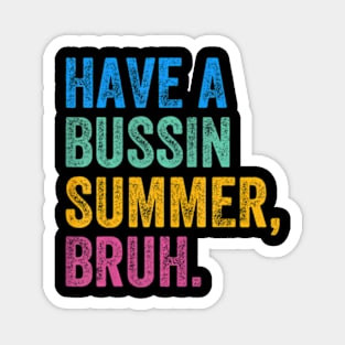 Have A Bussin Summer Bruh Teacher Last Day Of School Summer Magnet