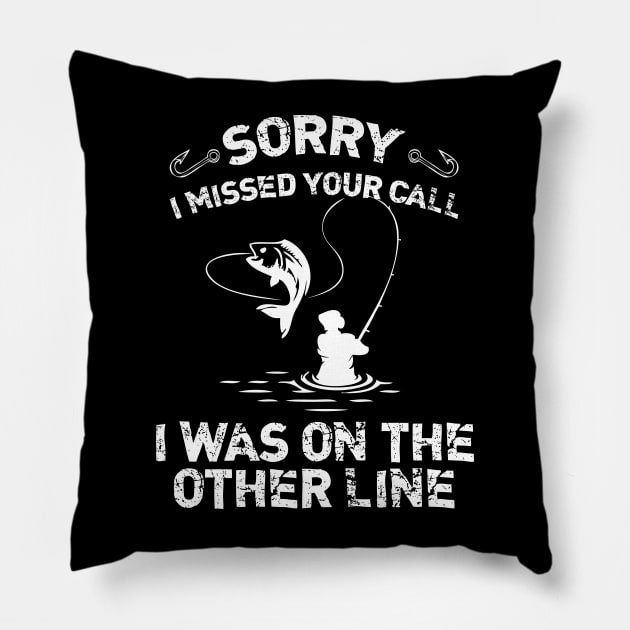 Sorry I Missed Your Call I Was On The Other Line Fishing Pillow by printalpha-art