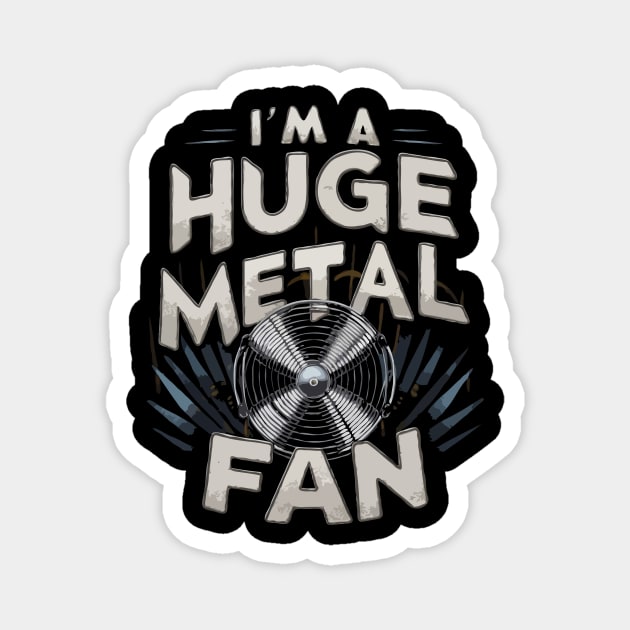 I'm A Huge Metal Fan. Funny Metal Magnet by Chrislkf