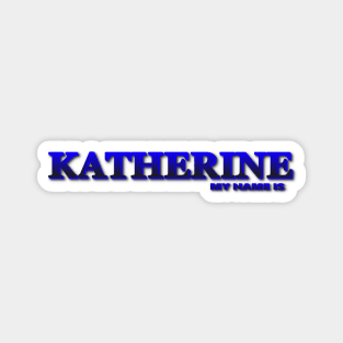 KATHERINE. MY NAME IS KATHERINE. SAMER BRASIL Magnet