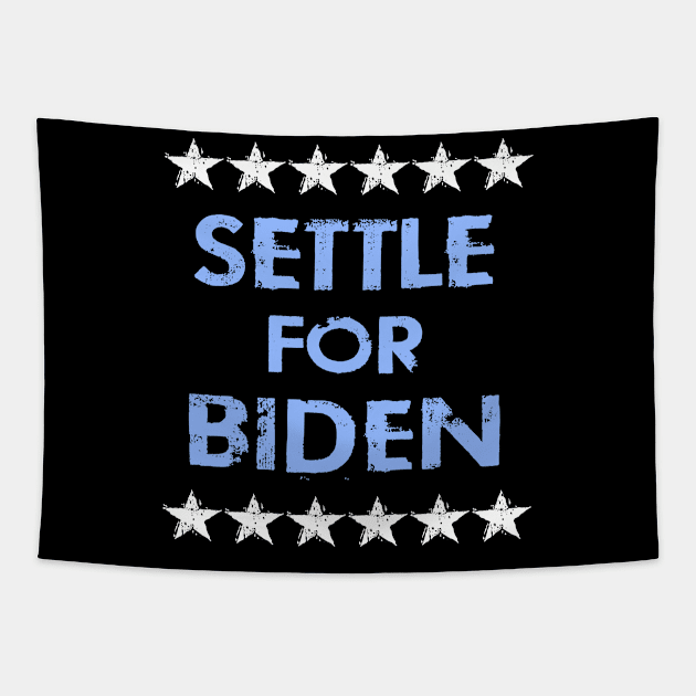 Settle for Biden. Vote blue. Anti Trump. Elections 2020. Voting for democrats. Lesser evil. Vote against fascism and racism. Distressed grunge vintage design. Tapestry by IvyArtistic