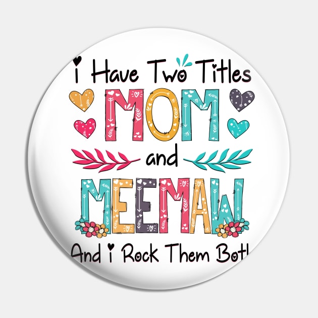 I Have Two Titles Mom And Meemaw And I Rock Them Both Wildflower Happy Mother's Day Pin by KIMIKA