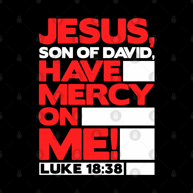 Luke 18:38 Have Mercy On Me! by Plushism