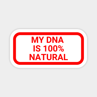 My DNA is 100 % natural Magnet