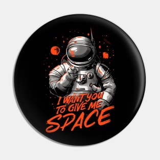 I Want You To Give Me Space - Funny Introvert Astronaut Gift Pin