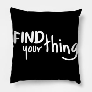 Find Your Thing Pillow