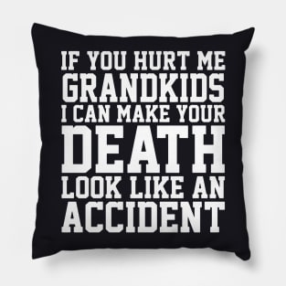 If You Hurt Me Grandkids I Can Make Your Death Look Like An Accident Daughter Pillow