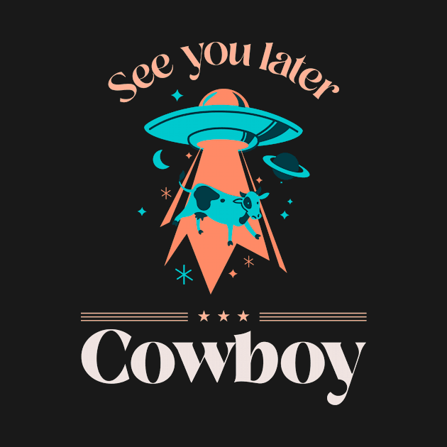 See You Later Cowboy Design by ArtPace