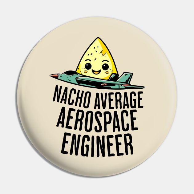 Nacho Average Aerospace Engineer Pin by GasparArts