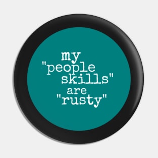 "My 'people skills' are 'rusty'" Pin