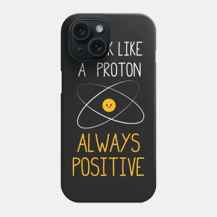 Think Like a Proton, Always Positive :) Phone Case