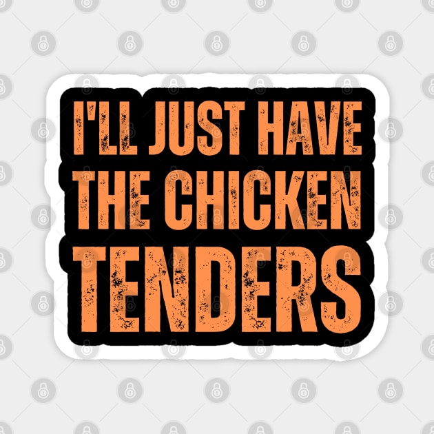 I'll Just Have The Chicken Tenders Magnet by BaradiAlisa