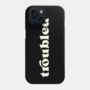 Troubled Phone Case