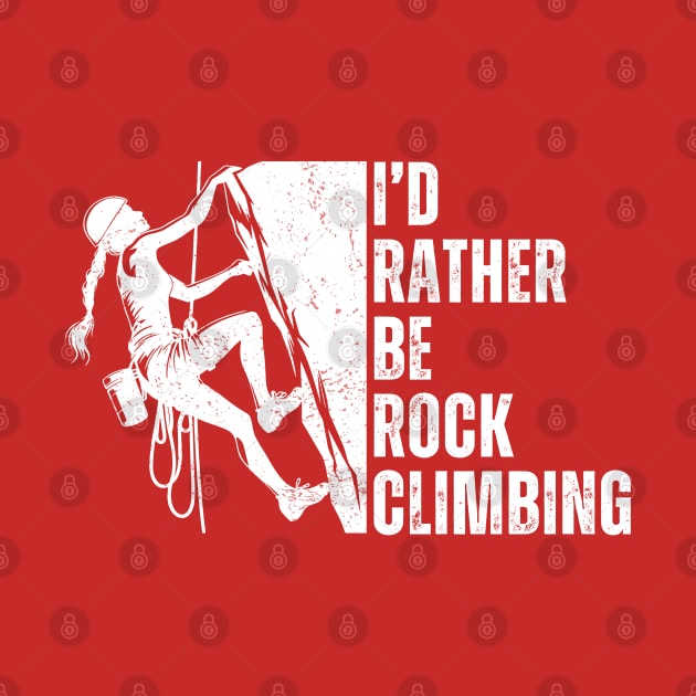 I'd Rather Be Rock Climbing Lover Gift For Rock Climber Girl by Illustradise