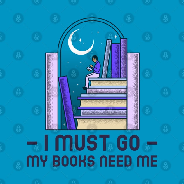 I Must Go - My Books Need Me by Erin Decker Creative