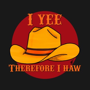 I Yee Therefore I Haw T-Shirt