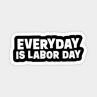 Everyday is Labor Day || White Version Magnet