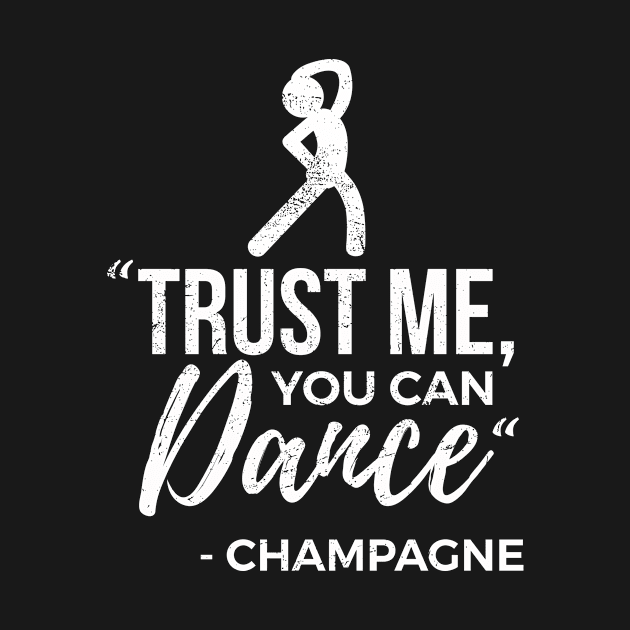 Trust me you can dance Champagne funny product by SzarlottaDesigns