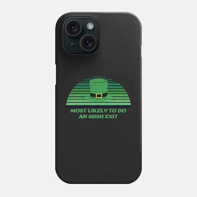 Most Likely To Do An Irish Exit Phone Case by rogergren