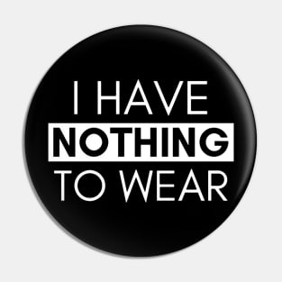 I HAVE NOTHING TO WEAR Pin