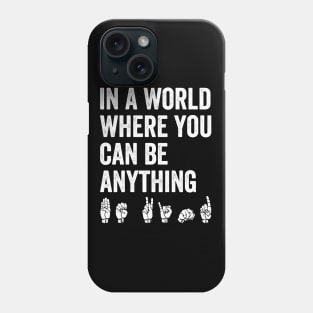 In A World Where You Can Be Anything Be Kind Kindness ASL Sign Language Phone Case