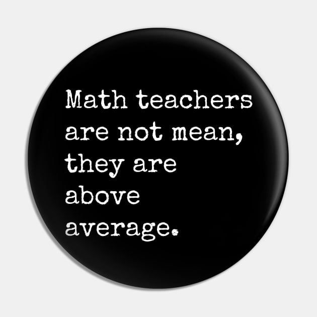 Math Teachers are not mean they are above average Pin by produdesign