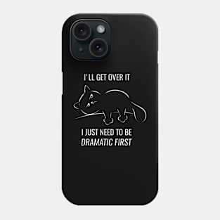 I just need to be dramatic first - dramatic person gift - dramatic cat Phone Case