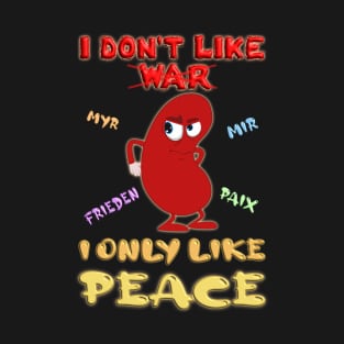 I don't like war - I only like peace T-Shirt