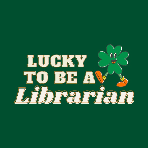 St Patricks day Lucky to be a Librarian by TrippleTee_Sirill