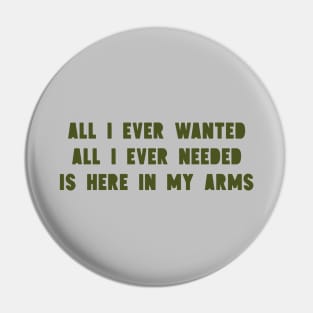 All I Ever Wanted, green Pin