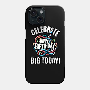 Celebrate big today Phone Case