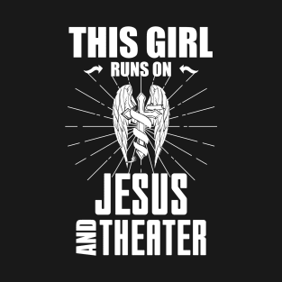 This Girl Runs On Jesus And Theater Gift T-Shirt T-Shirt