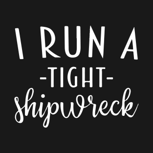 I Run a Tight Shipwreck | Funny Mom T-Shirt | Mom Life Shirts | New Mom | Mom of Twins | Graphic Tees | Mom of Multiples | Shirt for Mom T-Shirt