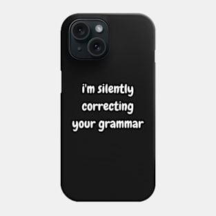 i'm silently correcting your grammar Phone Case