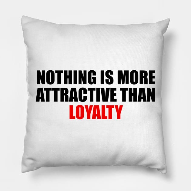 Nothing is more attractive than loyalty Pillow by D1FF3R3NT