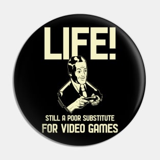 Life A Poor Substitute for Gaming Pin